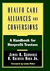 Health Care Alliances and Conversions: A Handbook for Nonprofit Trustees