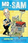 Mr. Sam: How Sam Walton Built Walmart and Became America's Richest Man Mr. Sam: How Sam Walton Built Walmart and Became America's Richest Man