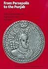 From Persepolis to the Punjab: Exploring the Past in in Iran, Afghanistan and Pakistan