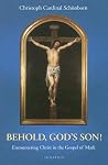 Behold, God's Son! Reflections of the Gospel During the Year of Mark Behold, God's Son! Reflections of the Gospel During the Year of Mark