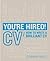 You're Hired! CV: How to Write a Brilliant CV