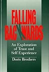 Falling Backwards: An Exploration of Trust and Self-Experience (Norton Professional Books)