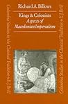 Kings and Colonists: Aspects of Macedonian Imperialism (Columbia Studies in the Classical Tradition, 22)