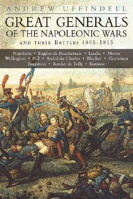 Great Generals of the Napoleonic Wars and Their Battles 1805-1815 (Hardcover)