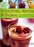 Smoothies, Blends & Shakes: Over 75 deliciously healthy and luxurious step-by-step recipes