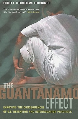 The Guantánamo Effect: Exposing the Consequences of U.S. Detention and Interrogation Practices (Paperback)