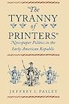 The Tyranny of Printers by Jeffrey L. Pasley