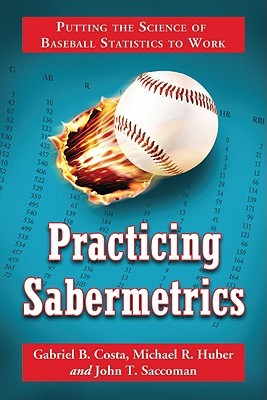 Practicing Sabermetrics: Putting the Science of Baseball Statistics to Work (Paperback)