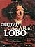 Objetivo cazar al lobo (Spanish Edition)