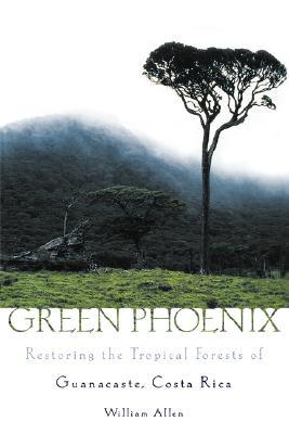 Green Phoenix: Restoring the Tropical Forests of Guanacaste, Costa Rica (Paperback)