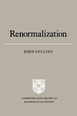 Renormalization: An Introduction to Renormalization, the Renormalization Group and the Operator-Product Expansion (Cambridge Monographs on Mathematical Physics)