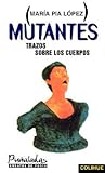 Mutantes: Trazos Sobre los Cuerpos (Spanish Edition)