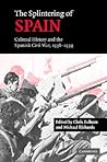 The Splintering of Spain: Cultural History and the Spanish Civil War, 1936–1939
