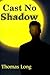 Cast No Shadow: The First B...