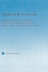Validating Bachelorhood: Audience, Patriarchy and Charles Brockden Brown's Editorship of the Monthly Magazine and American Review (Studies in American Popular History and Culture) Validating Bachelorhood: Audience, Patriarchy and Charles Brockden Brown's Editorship of the Monthly Magazine and American Review (Studies in American Popular History and Culture)