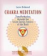Chakra Meditation: Transformation through the Seven Energy Centers of the Body Chakra Meditation: Transformation through the Seven Energy Centers of the Body