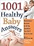 1001 Healthy Baby Answers: Pediatricians' Answers to All the Questions You Didn't Know to Ask