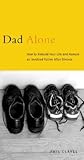 Dad Alone: How to Rebuild Your Life and Remain an Involved Father After Divorce