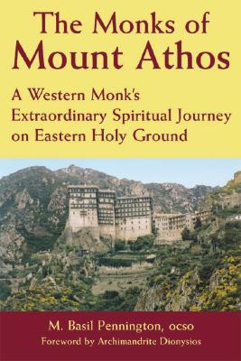 The Monks of Mount Athos: A Western Monks Extraordinary Spiritual Journey on Eastern Holy Ground (Paperback)