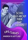 Sons Talk About Their Gay Fathers: Life Curves (Haworth Gay & Lesbian Studies)