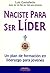 Naciste para ser lider/ You Were Born to Be Leader: Un plan de formacion en liderazgo para jovenes (Spanish Edition)