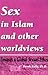 Sex in Islam and other worldviews: Towards a Global Sexual Ethos