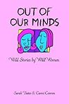 OUT OF OUR MINDS: Wild Stories by Wild Women OUT OF OUR MINDS: Wild Stories by Wild Women