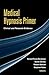 Medical Hypnosis Primer: Clinical and Research Evidence