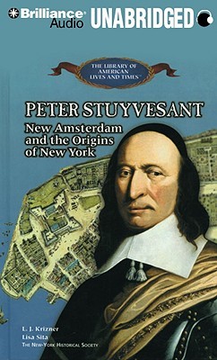 Peter Stuyvesant: New Amsterdam and the Origins of New York (The Library of American Lives and Times Series)