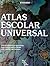 Atlas escolar universal: Nueva edición actualizada para conocer nuestro mundo y sus cambios más recientes.