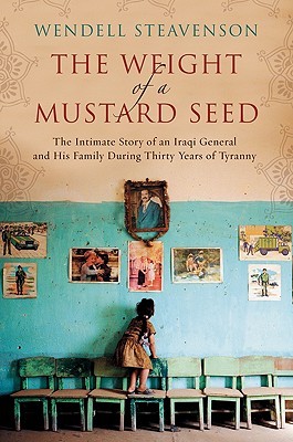 The Weight of a Mustard Seed: The Intimate Story of an Iraqi General and His Family During Thirty Years of Tyranny (Hardcover)