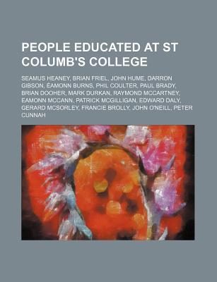 People Educated at St Columb's College: Seamus Heaney, Brian Friel, John Hume, Darron Gibson, Eamonn Burns, Phil Coulter, Paul Brady (Paperback)