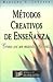 Métodos Creativos De Enseñanza (Spanish Edition)