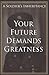 Your Future Demands Greatne...