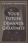 Your Future Demands Greatness: A Soldier's Inheritance