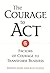 The Courage to Act: 5 Factors of Courage to Transform Business