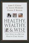 Healthy, Wealthy, & Wise: Five Steps to a Better Health Care System