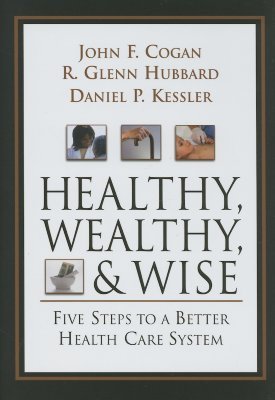 Healthy, Wealthy, & Wise: Five Steps to a Better Health Care System (Hardcover)