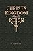 Christ's Kingdom and Reign by H.M. Riggle