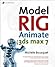 Model, Rig, Animate with 3ds max 7 by Michele Bousquet