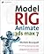 Model, Rig, Animate with 3ds max 7 by Michele Bousquet