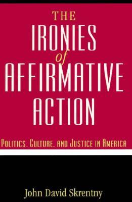 The Ironies of Affirmative Action: Politics, Culture, and Justice in America (Paperback)