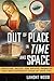 Out of Place in Time and Space by Lamont Wood Out of Place in Time and Space by Lamont Wood