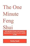 The One Minute Feng Shui: 124 Minutes of Easy and Practical Approaches to Improve Your Quality of Life! The One Minute Feng Shui: 124 Minutes of Easy and Practical Approaches to Improve Your Quality of Life!