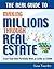 The Real Guide to Making Millions Through Real Estate: Start Your Portfolio With as Little as $3000