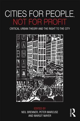 Cities for People, Not for Profit: Critical Urban Theory and the Right to the City (Paperback)