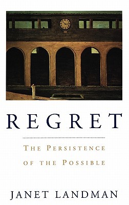Regret: The Persistence of the Possible (Hardcover)