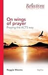 On Wings of Prayer: Praying the Acts Way (Reflections)