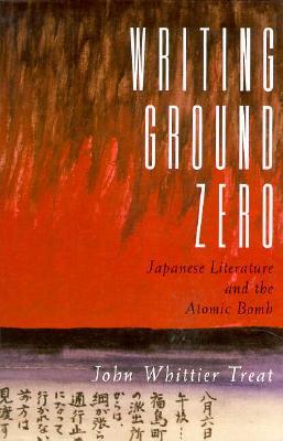Writing Ground Zero: Japanese Literature and the Atomic Bomb (Paperback)
