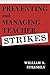 Preventing and Managing Teacher Strikes by William A. Streshly